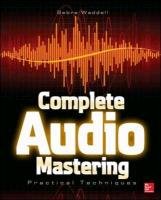 Complete Audio Mastering: Practical Techniques Waddell Gebre E.