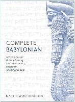 Complete Babylonian Beginner to Intermediate Course: A Comprehensive Guide to Reading and Understanding Babylonian, with Original Texts Worthington Martin