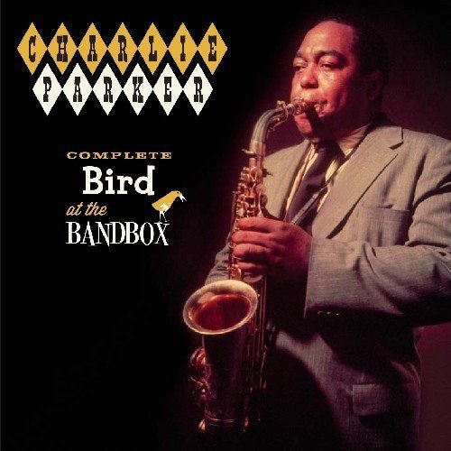 Complete Bird at the Bandbox + 9 Bonus Tracks Parker Charlie