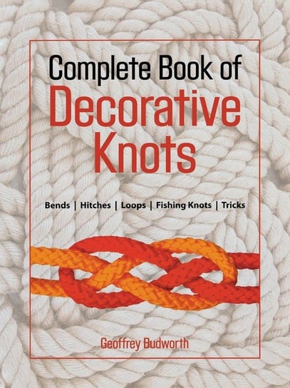 Complete Book of Decorative Knots, First Edition Budworth Geoffrey
