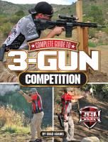 Complete Guide to 3-Gun Competition Adams Chad