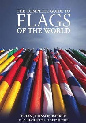 Complete Guide to Flags of the World, 3rd Edn Johnson Barker Brian, Carpenter Clive