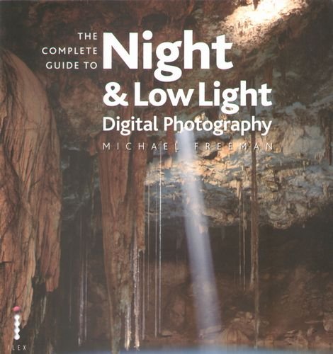 Complete Guide To Low Light Photography Freeman Michael