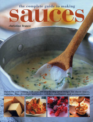 Complete Guide to Making Sauces France Christine