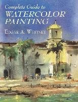 Complete Guide to Watercolor Painting Art Instruction, Whitney Edgar A.