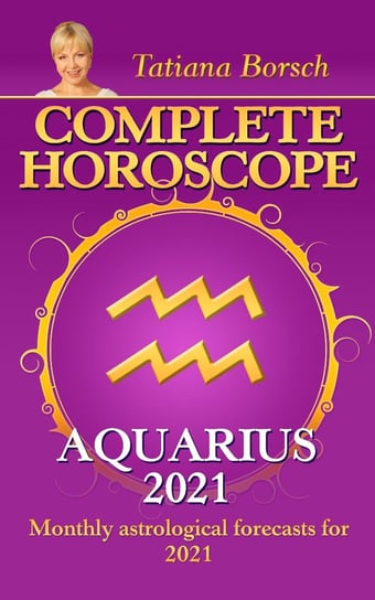 Complete Horoscope Aquarius 2021 Tatiana Borsch