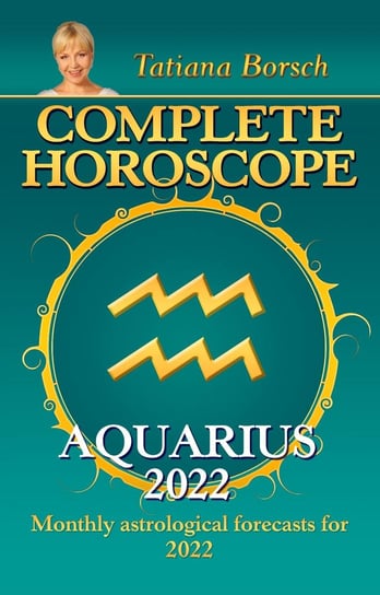 Complete Horoscope Aquarius 2022 Tatiana Borsch