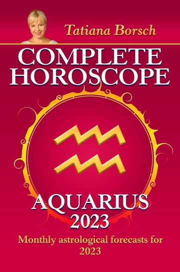 Complete Horoscope Aquarius 2023 Tatiana Borsch