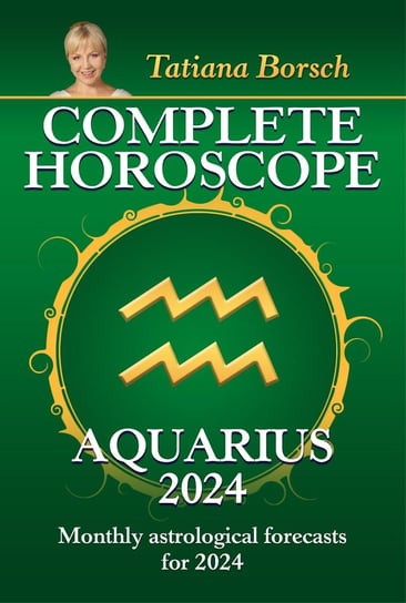 Complete Horoscope Aquarius 2024 Tatiana Borsch