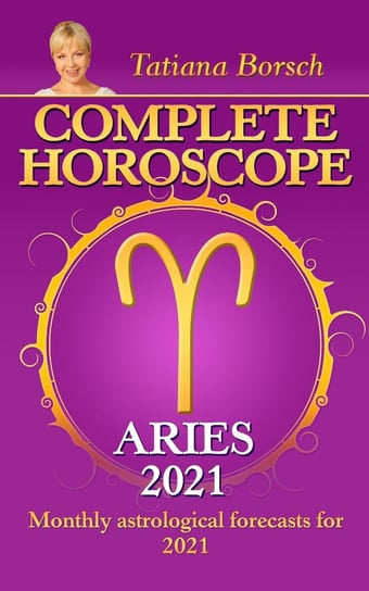 Complete Horoscope Aries 2021 Tatiana Borsch