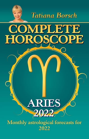 Complete Horoscope Aries 2022 Tatiana Borsch