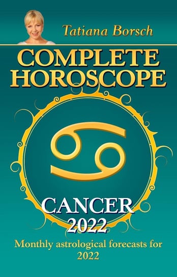 Complete Horoscope Cancer 2022 Tatiana Borsch