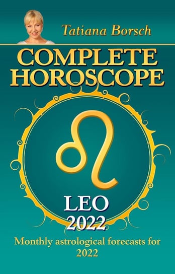 Complete Horoscope Leo 2022 Tatiana Borsch