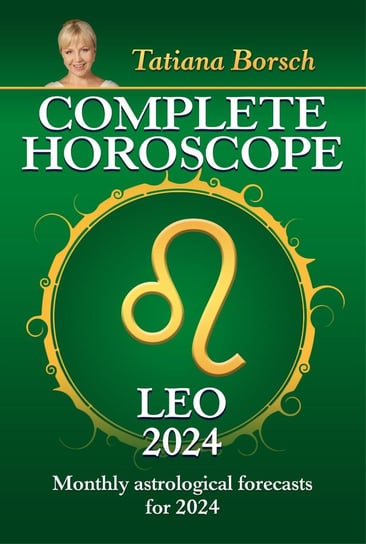 Complete Horoscope Leo 2024 Tatiana Borsch