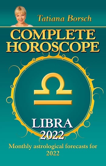 Complete Horoscope Libra 2022 Tatiana Borsch