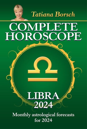 Complete Horoscope Libra 2024 Tatiana Borsch