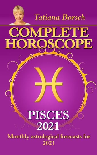 Complete Horoscope Pisces 2021 Tatiana Borsch