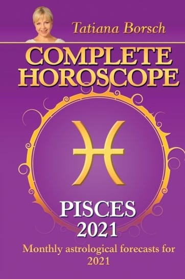 Complete Horoscope PISCES 2021. Monthly Astrological Forecasts for 2021 Tatiana Borsch