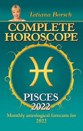 Complete Horoscope Pisces 2022 Tatiana Borsch