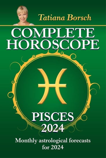 Complete Horoscope Pisces 2024 Tatiana Borsch