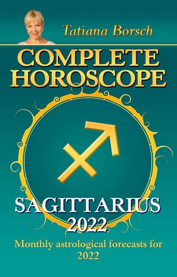 Complete Horoscope Sagittarius 2022 Tatiana Borsch