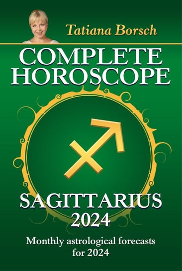 Complete Horoscope Sagittarius 2024 Tatiana Borsch