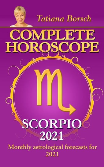 Complete Horoscope Scorpio 2021 Tatiana Borsch