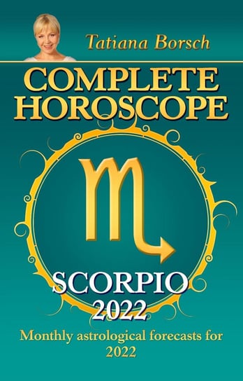 Complete Horoscope Scorpio 2022 Tatiana Borsch
