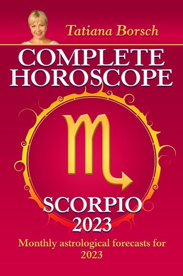 Complete Horoscope Scorpio 2023 Tatiana Borsch