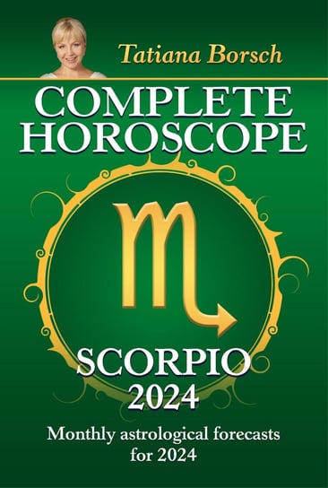 Complete Horoscope Scorpio 2024 Tatiana Borsch