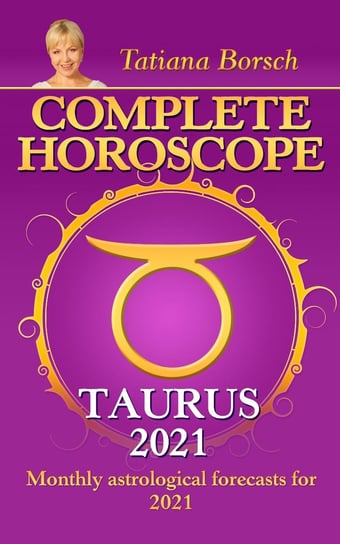 Complete Horoscope TAURUS 2021 Tatiana Borsch