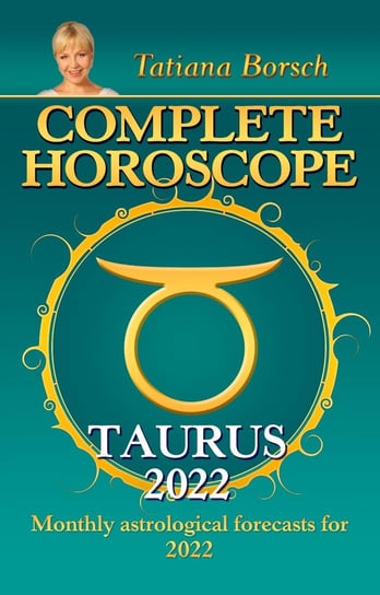 Complete Horoscope Taurus 2022 Tatiana Borsch