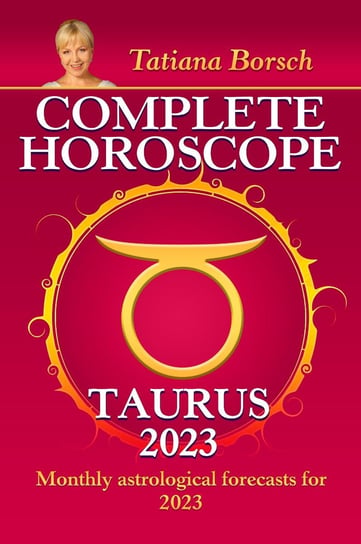 Complete Horoscope Taurus 2023 Tatiana Borsch