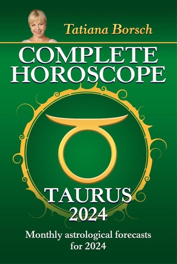 Complete Horoscope Taurus 2024 Tatiana Borsch