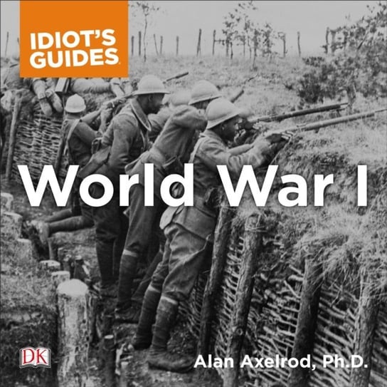 Complete Idiot's Guide to World War I Alan Axelrod PhD, Axelrod Alan