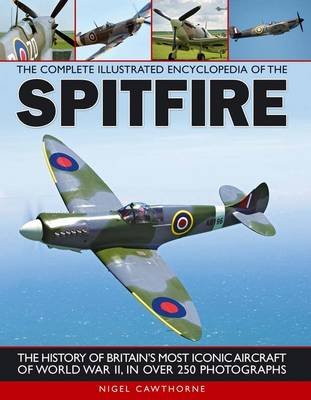 Complete Illustrated Encyclopedia of the Spitfire Cawthorne Nigel