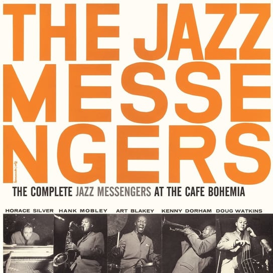 Complete Jazz Messengers At The Cafe Bohemia The Jazz Messengers, Blakey Art, Silver Horace, Mobley Hank, Dorham Kenny, Watkins Doug