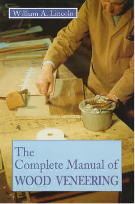 Complete Manual of Wood Veneering Lincoln William Alexander