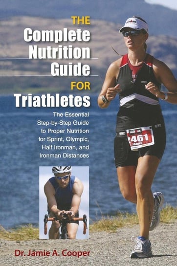 Complete Nutrition Guide for Triathletes Cooper Jamie