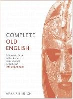 Complete Old English Beginner to Intermediate Course: A Comprehensive Guide to Reading and Understanding Old English, with Original Texts Atherton Mark