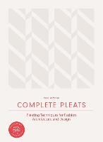Complete Pleats: Pleating Techniques for Fashion, Architectu Jackson Paul