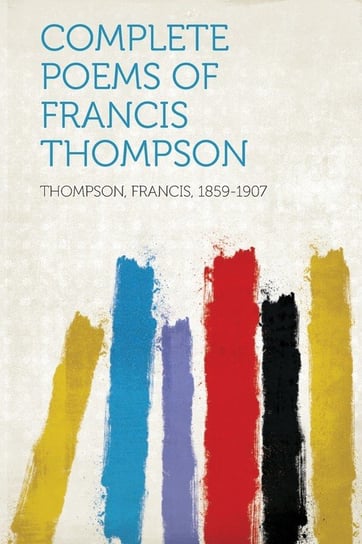 Complete Poems of Francis Thompson Francis Thompson