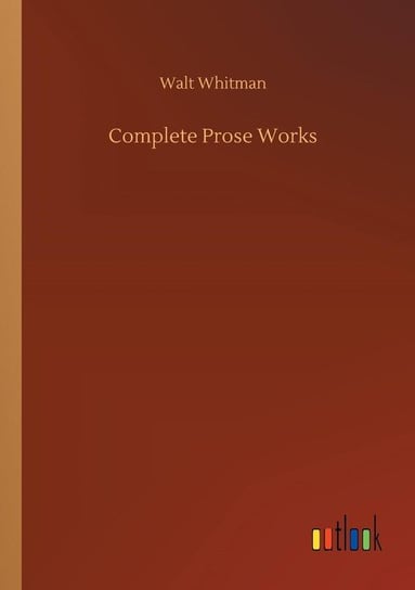 Complete Prose Works Whitman Walt
