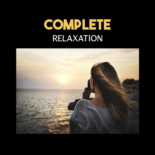 Complete Relaxation – Instant Happiness, Oasis of Pure Calmess, Positive Sounds for Rest and Calm Your Mind, New Age Harmony Relaxing Zen Music Ensemble