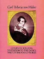 Complete Sonatas, Invitation to the Dance and Other Piano Works Classical Piano Sheet Music, Weber Carl Maria