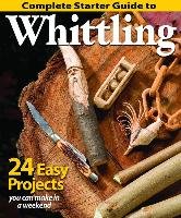 Complete Starter Guide to Whittling Editors Of Woodcarving Illustrated