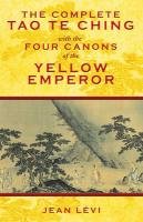 Complete Tao Te Ching with the Four Canons of the Yellow Emperor Levi Jean