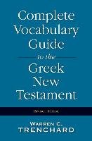 Complete Vocabulary Guide to the Greek New Testament Trenchard Warren C.
