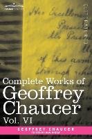 Complete Works of Geoffrey Chaucer, Vol. VI Chaucer Geoffrey