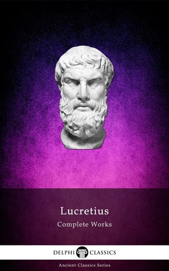 Complete Works of Lucretius (Illustrated) Lucretius